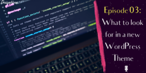 What to look for in a new WordPress theme