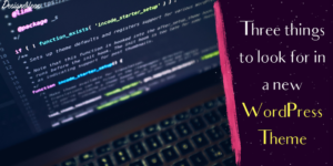 What to look for in a new WordPress Theme