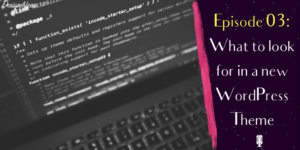 What to look for in a new WordPress theme
