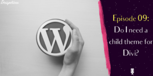 Do I need a child theme for Divi?