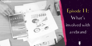 Episode 11: What's involved with a rebrand